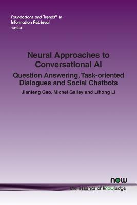 Read Neural Approaches to Conversational AI: Question Answering, Task-Oriented Dialogues and Social Chatbots - Jianfeng Gao | PDF