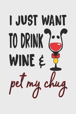 Read online I Just Want to Drink Wine & Pet My Chug: 6x9 Blank Lined Journal for Chug Mom - Stephanie Park | ePub