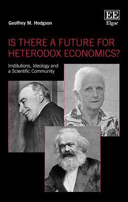 Download Is There a Future for Heterodox Economics?: Institutions, Ideology and a Scientific Community - Geoffrey M Hodgson | ePub