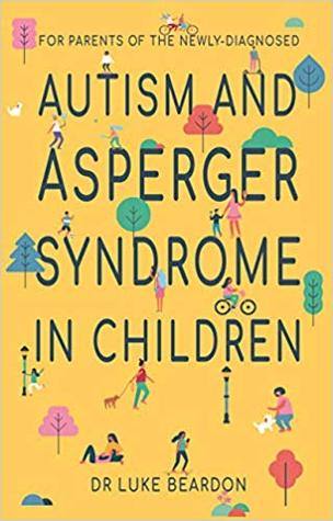 Read online Autism and Asperger Syndrome in Childhood: For parents and carers of the newly diagnosed - Luke Beardon file in ePub