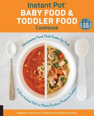 Read online Instant Pot Baby Food and Toddler Food Cookbook: Wholesome Food That Cooks Up Fast in Your Instant Pot or Other Electric Pressure Cooker - Barbara Schieving file in PDF