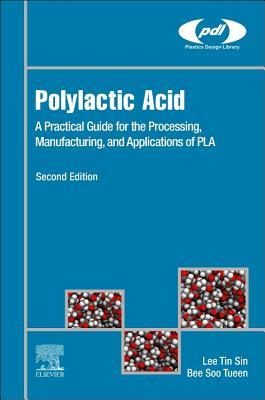 Read online Polylactic Acid: A Practical Guide for the Processing, Manufacturing, and Applications of Pla - Lee Tin Sin file in ePub