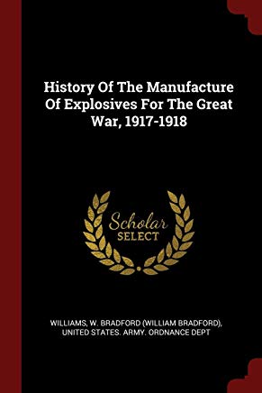 Download History of the Manufacture of Explosives for the Great War, 1917-1918 - William Bradford Williams | PDF