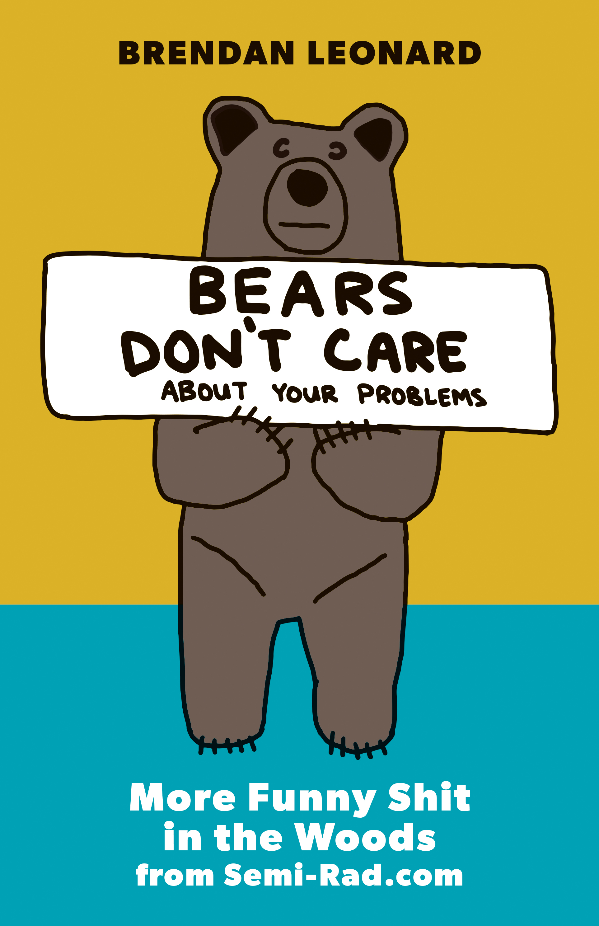 Download Bears Don't Care about Your Problems: More Funny Shit in the Woods from Semi-Rad.com - Brendan Leonard file in PDF