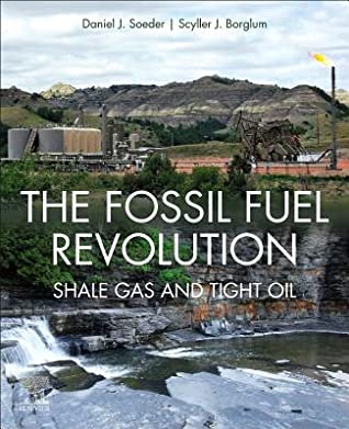 Read online The Fossil Fuel Revolution: Shale Gas and Tight Oil - Daniel J Soeder file in PDF