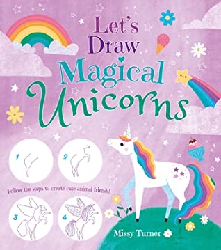 Read online Let's Draw Magical Unicorns: Create Beautiful Unicorns Step by Step! - Missy Turner | ePub
