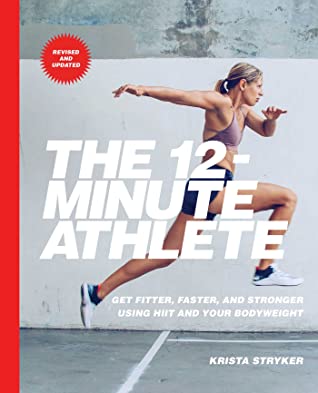 Download The 12-Minute Athlete: Get Fitter, Faster, and Stronger Using HIIT and Your Bodyweight - Krista Stryker | ePub