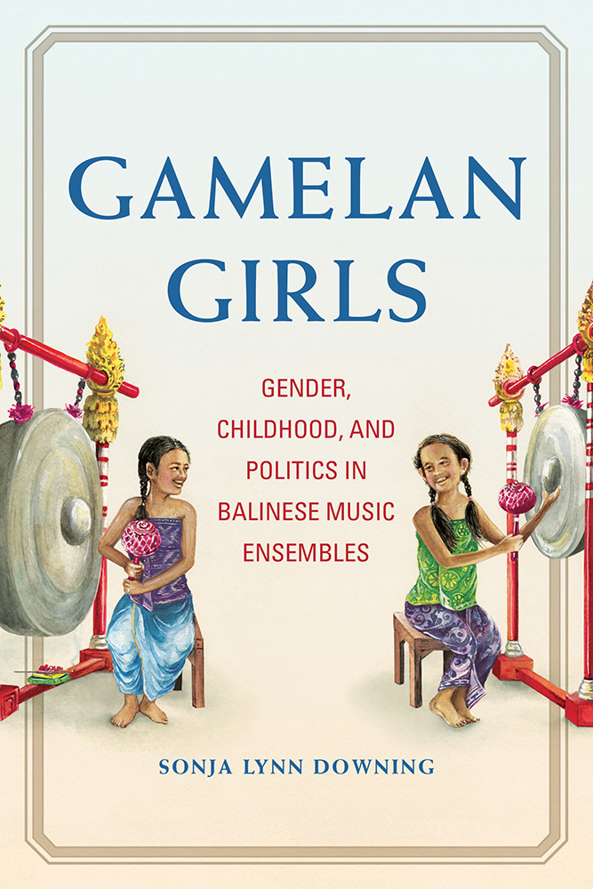 Read Gamelan Girls: Gender, Childhood, and Politics in Balinese Music Ensembles - Sonja Lynn Downing file in PDF