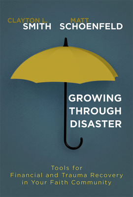 Download Growing Through Disaster: Tools for Financial and Trauma Recovery in Your Faith Community - Clayton L Smith file in PDF