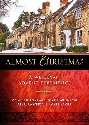 Download Almost Christmas: A Wesleyan Advent Experience - Magrey Devega | PDF