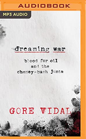 Read Dreaming War: Blood for Oil and the Cheney-Bush Junta - Gore Vidal file in PDF