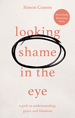 Read online Looking Shame in the Eye: A Path to Understanding, Grace and Freedom - Simon Cozens | ePub