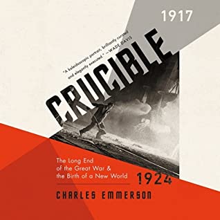 Read online Crucible: The Long End of the Great War and the Birth of a New World, 1917-1924 - Charles Emmerson file in ePub
