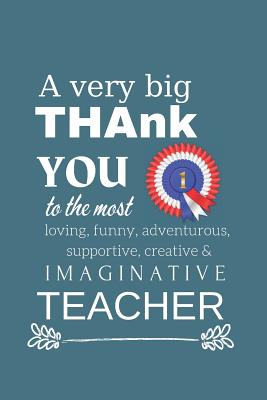 Read A Very Big Thank You To The Most Funny, Loving, Adventurous, Supportive & Imaginative Teacher: Blank Lined Notebook: Funny Present For Teachers. -  | ePub