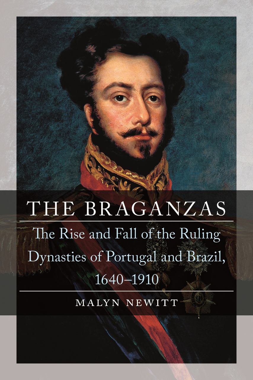 Download The Braganzas: The Rise and Fall of the Ruling Dynasties of Portugal and Brazil, 1640–1910 - Malyn Newitt | PDF