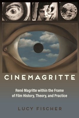 Read online Cinemagritte: Ren� Magritte Within the Frame of Film History, Theory, and Practice - Lucy Fischer file in PDF
