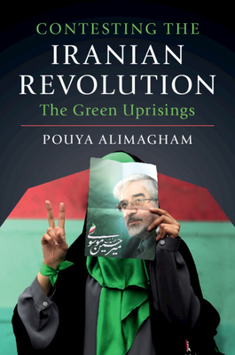 Read online Contesting the Iranian Revolution: The Green Uprisings - Pouya Alimagham file in ePub